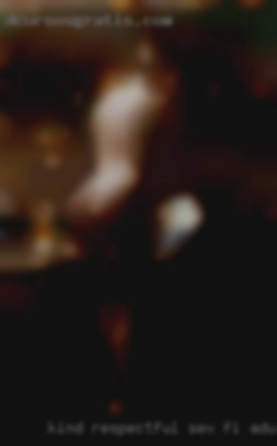 Kind, respectful, sex FL adult clubs positive.